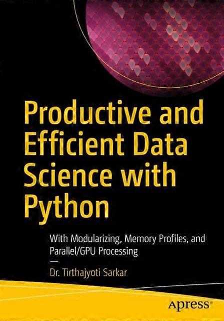 Productive And Efficient Data Science With Python With Modularizing Memory Pr - Tirthajyoti Sarkar - Paperback - English Book - Operating systems