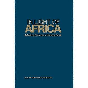 In Light of Africa Globalizing Blackness in Northeast Brazil