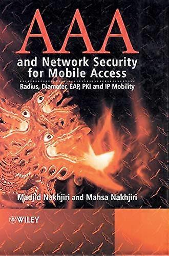 AAA and Network Security for Mobile Access: Radius Diameter EAP PKI and IP Mobility