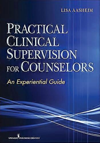 Practical Clinical Supervision for Counselors