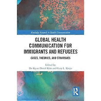 Globale Gesundheitskommunikation für Immigranten und Flüchtlinge: Fallstudien, Theorien und Strategien (Routledge Research in Health Communication)