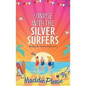 Sunrise With The Silver Surfers: Die lustige, gute, erhebende Lektüre von Maddie Please für 2023