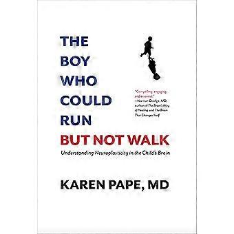 The Boy Who Could Run But Not Walk: Understanding Neuroplasticity in the Child's Brain