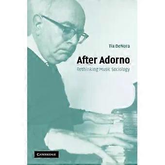 Após Adorno: Repensando a Sociologia da Música - Tia DeNora
