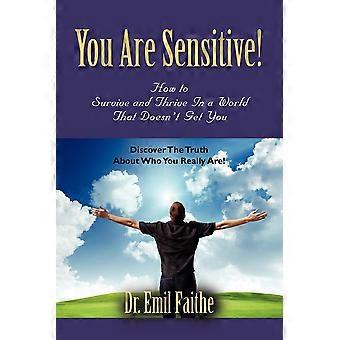 You Are Sensitive How To Survive And Thrive In A World That Doesn't Get You - Dr. Emil Faithe - Paperback - en Book