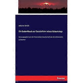 Ein Gedenkbuch Zur Sacularfeier Seines Geburtstagsherausgegeben Von Der Historis - Johann Smidt - Paperback - English Book - History