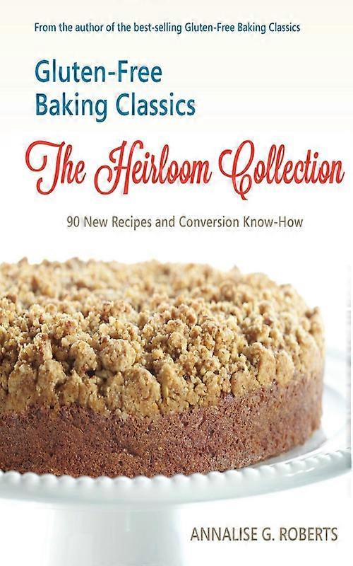 Gluten- Baking Classics-the Heirloom Collection 90 Recipes And Conversion Know-h