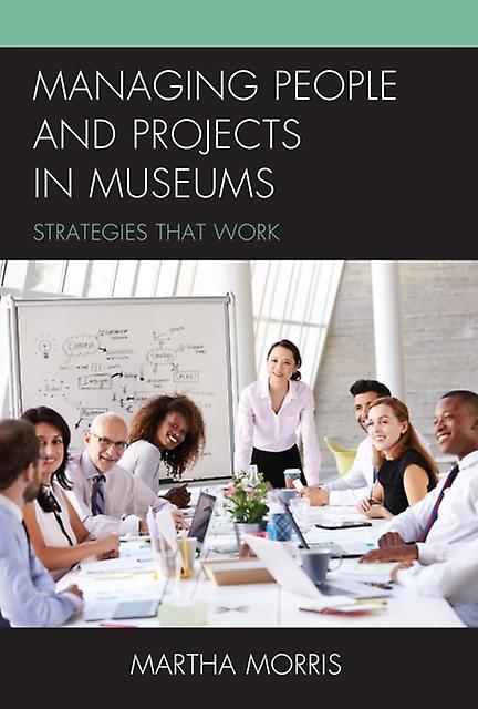 Managing People And Projects In Museums by Martha Morris Paperback Book