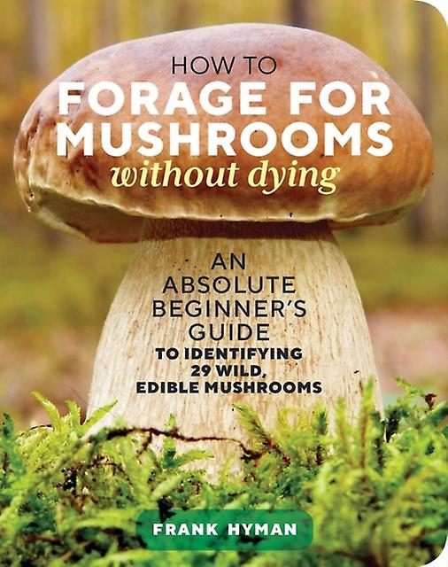 How To Forage For Mushrooms Without Dying by Frank Hyman Paperback Book