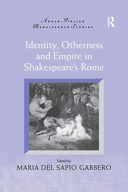 Identity Otherness And Empire In Shakespeares Rome
