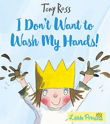 I Dont Want To Wash My Hands by Tony Ross Paperback Book