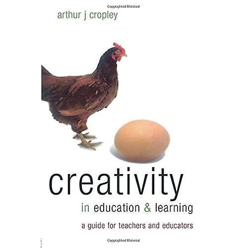 Creativity in Education and Learning: A Guide for Teachers and Educators