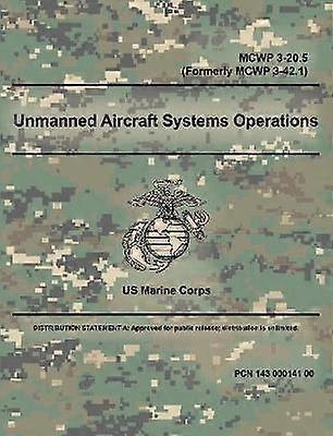 Unmanned Aircraft Systems Operations - MCWP 3-20.5 (Formerly MCWP 3-42.1)