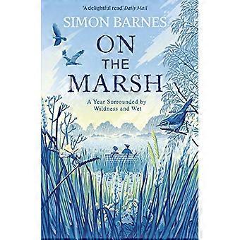 On the Marsh A Year Surrounded by Wildness and Wet