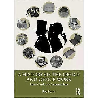 A History Of The Office And Office Work From Castle To Condominium - Rob Harris