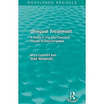 Unequal Treatment (Routledge Revivals) A Study in the Neo Classical Theory of Discrimination