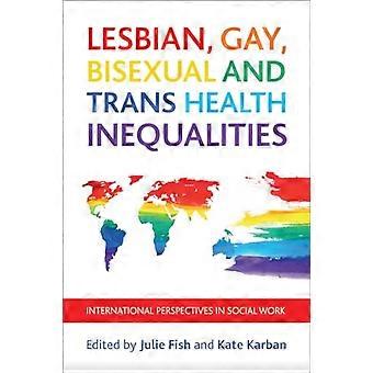 Lesbian Gay Bisexual and Trans Health Inequalities International Perspectives in Social Work