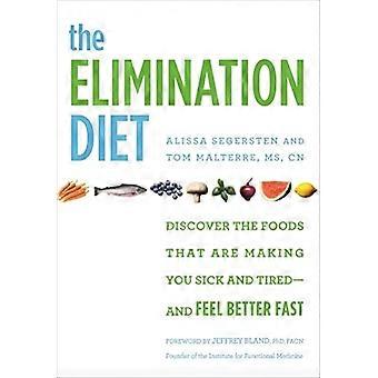 Die Eliminationsdiät: Entdecken Sie die Lebensmittel, die Sie machen krank und müde - und fühlen sich besser schnell