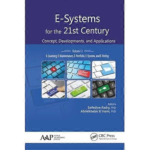 E-Systems for the 21st Century : Concept, Developments, and Applications, Volume 2: e-Learning, e-Maintenance, e-Portfolio, e-System, and E-Voting