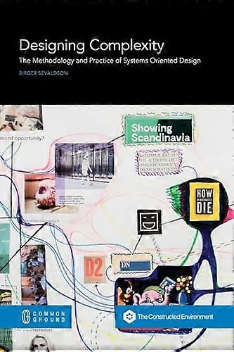 Designing Complexity: The Methodology and Practice of Systems Oriented Design