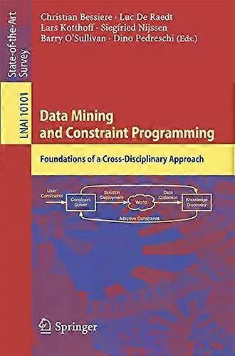 Data Mining And Constraint Programming Foundations Of A Cross-disciplinary Appro - Springer Nature B.V