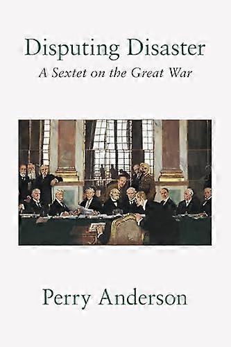 Disputing Disaster A Sextet on the Great War