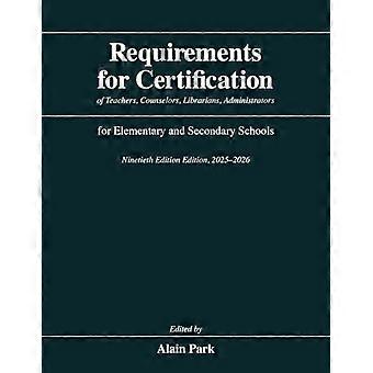Requirements for Certification of Teachers, Counselors, Librarians, Administrators for Elementary and Secondary Schools, Ninetieth Edition, 2025-2026
