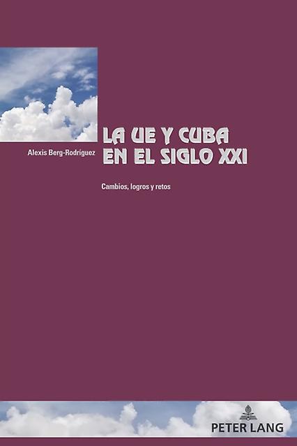 La UE y Cuba en el siglo XXI by Alexis BergRodriguez