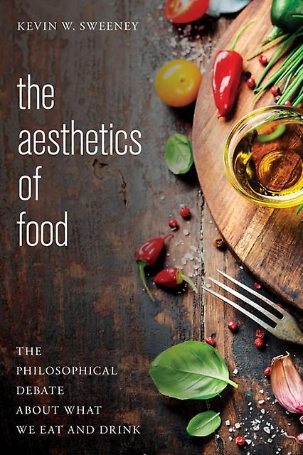 The Aesthetics Of Food by Kevin W. Sweeney Paperback Book