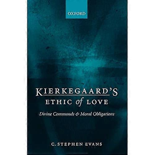 Kierkegaard's Ethic of Love: Divine Commands and Moral Obligations