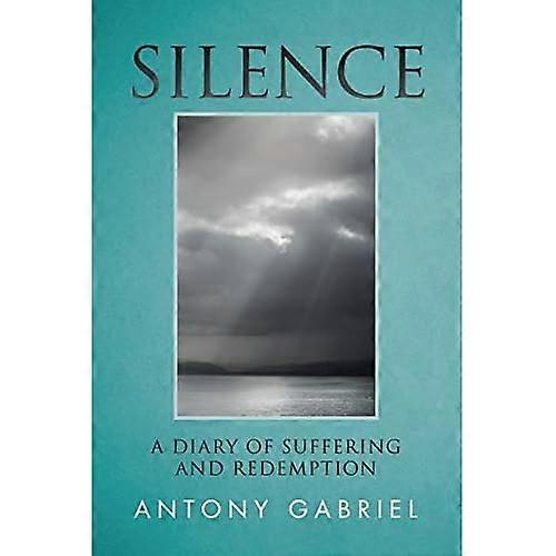 Silence: a Diary of Suffering and Redemption