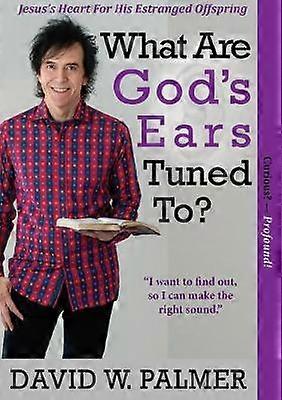 What Are God's Ears Tuned To?