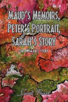 Maud's Memoirs Peter's Portrait Sarah's Story