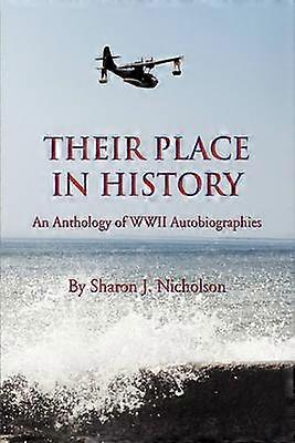 Their Place in History An Anthology of WWII Autobiographies
