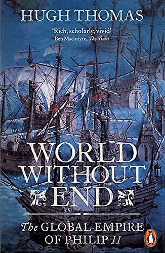 World Without End: The Global Empire of Philip II