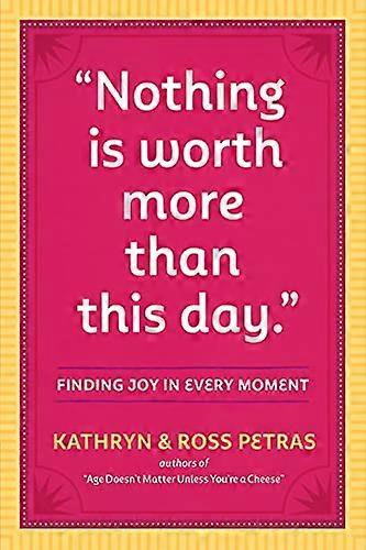 Nothing Is Worth More Than This Day.: Finding Joy in Every Moment