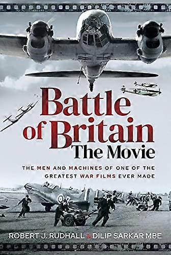 Battle of Britain The Movie: The Men and Machines of one of the Greatest War Films Ever Made