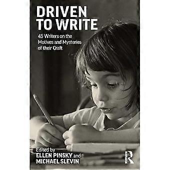 Driven to Write : 45 Schriftsteller über die Motive und Geheimnisse ihres Handwerks