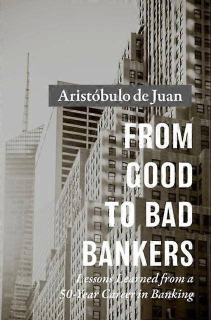 From Good To Bad Bankers by Aristobulo de Juan Hardback Book