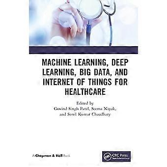 Machine Learning Deep Learning Big Data and Internet of Things for Healthcare