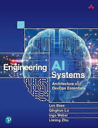 Engineering Ai Systems - Liming Zhu - Computer programming software engineering - Pearson Education - Paperback