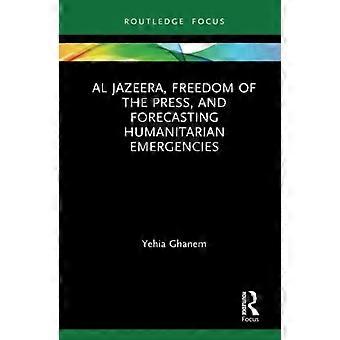 Al Jazeera, Pressefreiheit und Vorhersage humanitärer Notlagen (Routledge-Fokus auf Medien und humanitäre Hilfe)