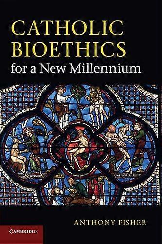 Catholic Bioethics for a New Millennium