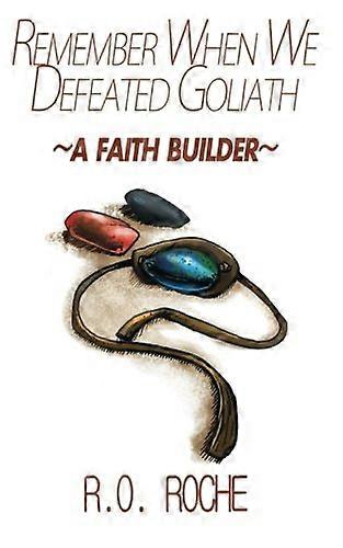 Remember When We Defeated Goliath: a Faith Builder