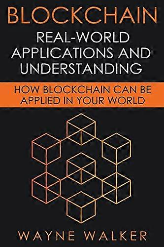 Blockchain: Real-World Applications And Understanding