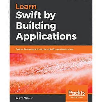 Lär dig Swift genom att bygga appar: Utforska Swift-programmering genom utveckling av iOS-appar