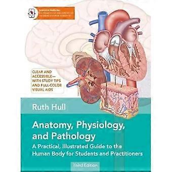 Anatomie, Physiologie und Pathologie: Ein praktischer, illustrierter Leitfaden zum menschlichen Körper für Studenten und Praktiker