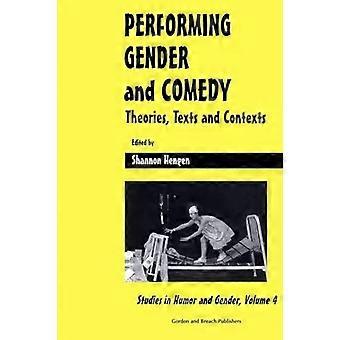 Performing Gender And Comedy Theories Texts And Contexts - Shannon Hengen