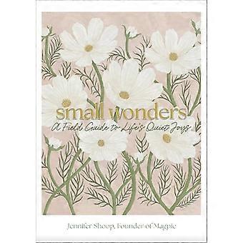 Small Wonders A Field Guide to Lifes Quiet Joys