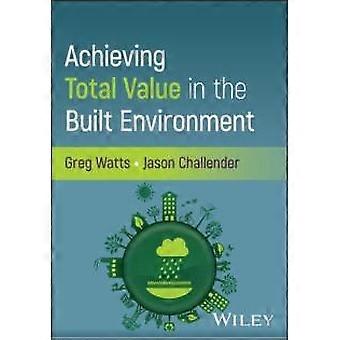 Achieving Total Value In The Built Environment - Greg Watts